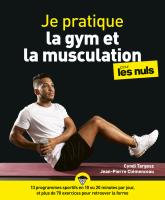 Je pratique la gym et la musculation pour les Nuls - avec un programme pas à pas en 10 minutes par jour et 100 exercices