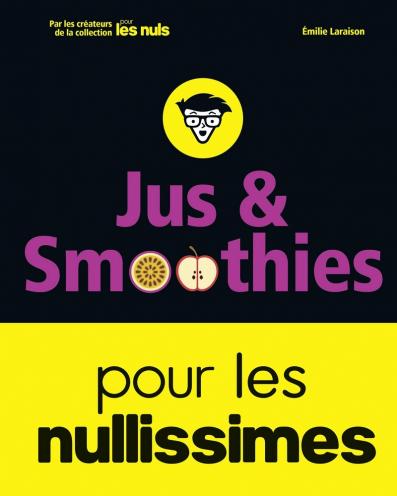 Jus et smoothies pour les nullissimes