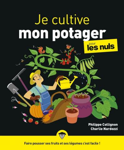Je cultive mon potager pour les Nuls, grand format : Livre de jardinage pour apprendre les principes de la permaculture, mieux vivre avec la terre à travers son potager