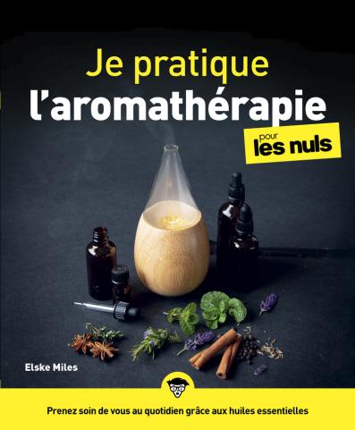 Je pratique l'aromathérapie pour les Nuls, grand format