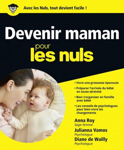 Devenir maman pour les Nuls : livre de grossesse pour future maman, carnet de grossesse pour se rassurer, livre de naissance pour mieux vivre sa grossesse et préparer les premiers mois avec Bébé